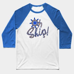 Oh Ship - funny boat shirt Baseball T-Shirt